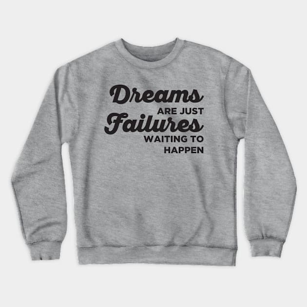 Dreams are just Failures Waiting to Happen Crewneck Sweatshirt by Pufahl